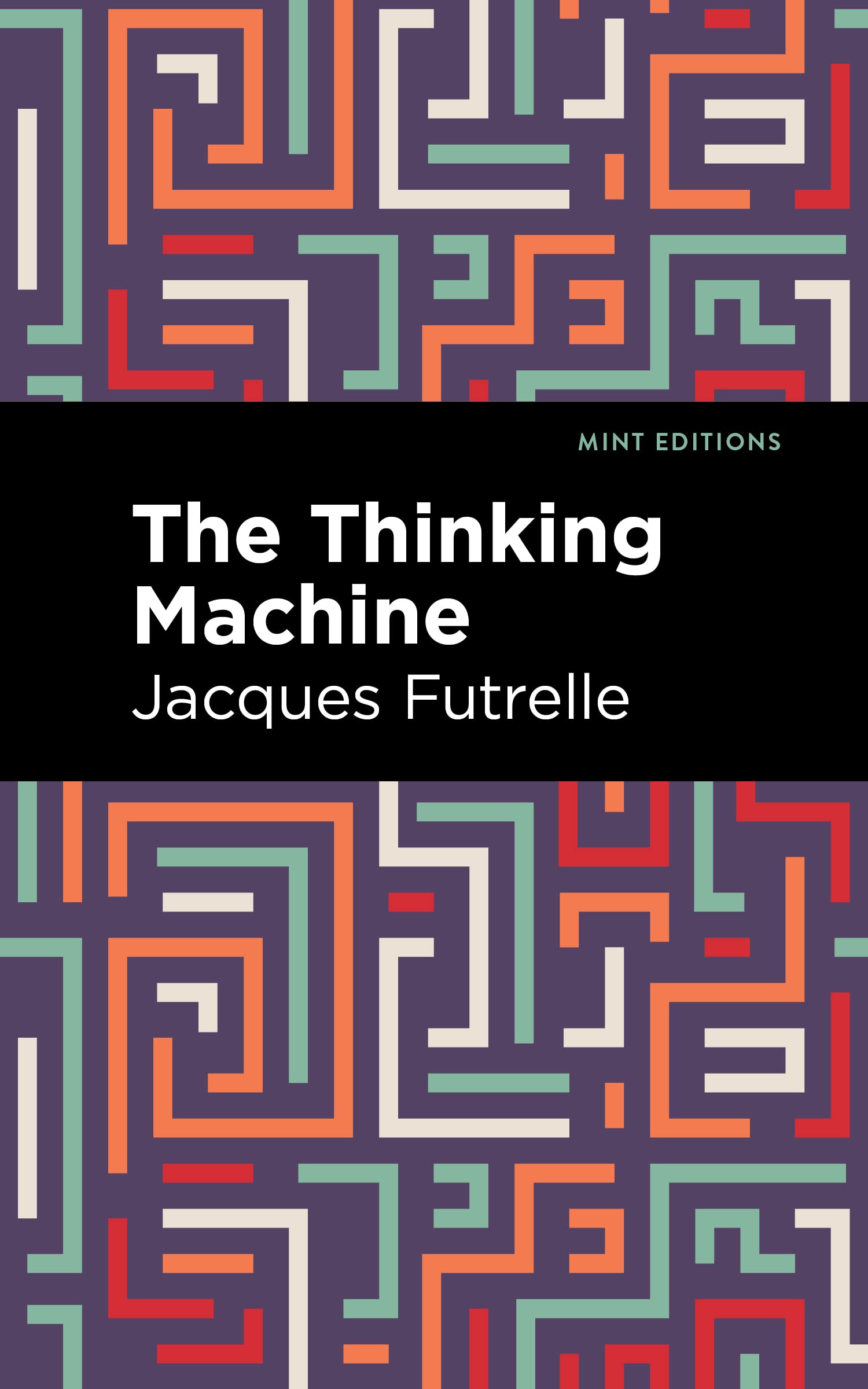 The Thinking Machine: A Classic Crime Thriller by Mint Editions – Perfect for Mystery Lovers & Detective Fiction Fans