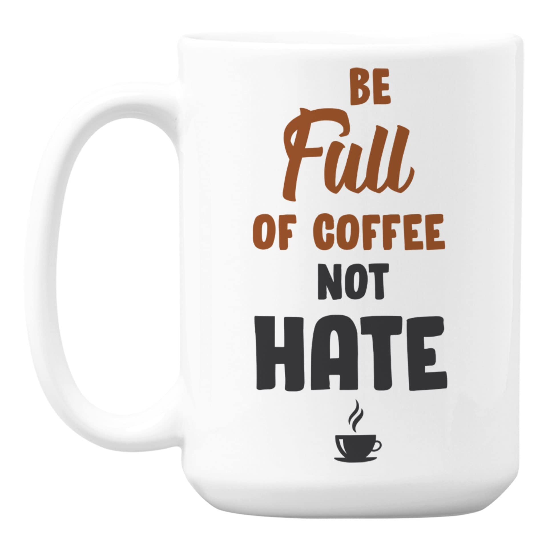 Anti-Hate Quotes Coffee Mug 15oz - Inspirational Ceramic Tea Cup with Motivational Sayings - Perfect for Office, Home Use & Gift Giving