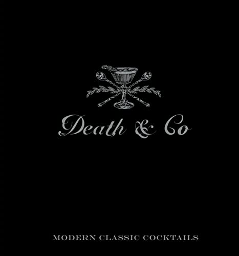 Death & Co: Modern Classic Cocktails Recipe Book - Mixology Guide for Home Bartenders & Cocktail Enthusiasts | Perfect for Parties, Home Bars & Gifting