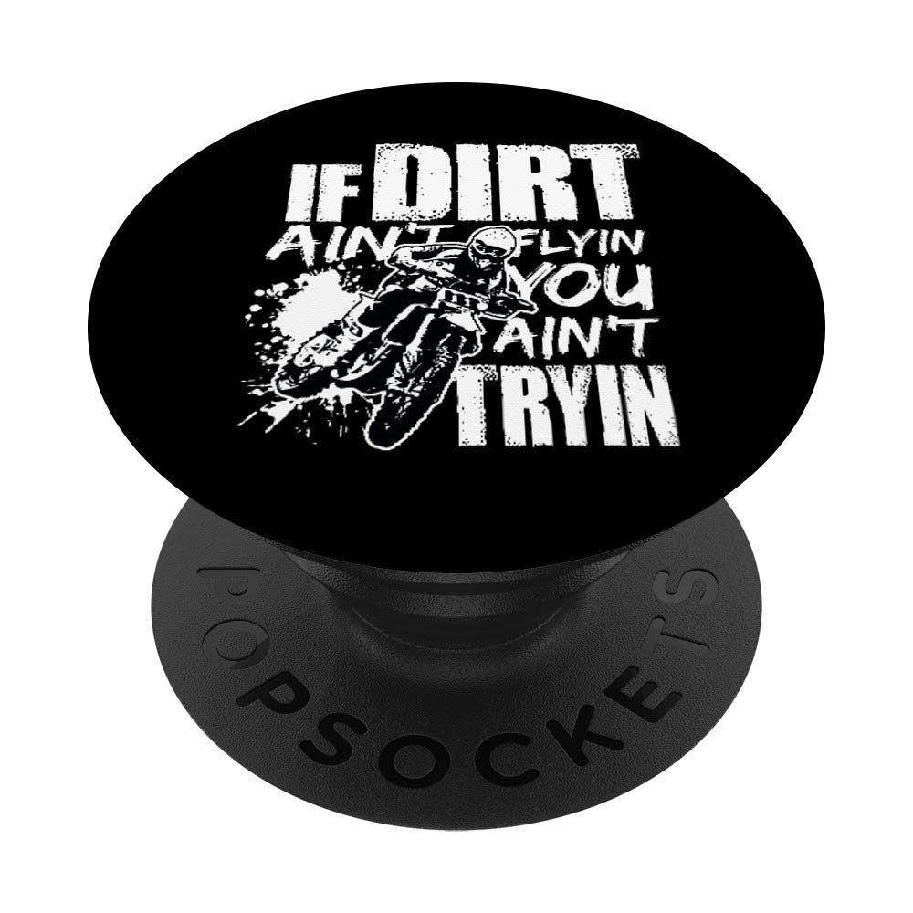 Dirt Bike Motocross Swappable PopGrip - If Dirt Ain't Flying You Ain't Tryin - Perfect for Motorcycle Enthusiasts & Off-Road Adventures
