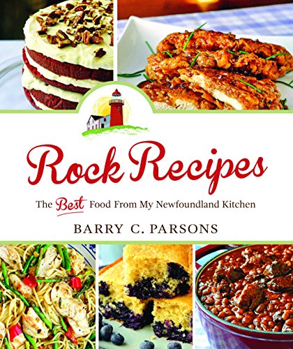 Rock Recipes: Authentic Newfoundland Kitchen Cookbook - Best Traditional Dishes & Comfort Food for Home Cooking & Family Gatherings