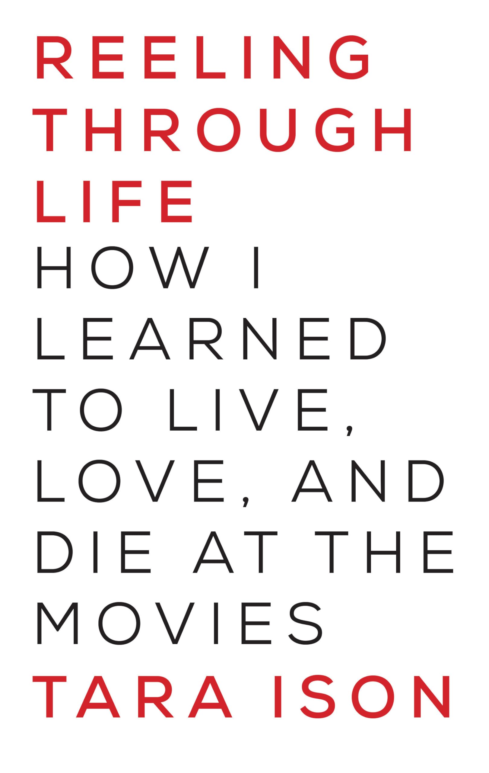 Reeling Through Life: How I Learned to Live, Love and Die at the Movies - Inspirational Memoir for Film Lovers & Personal Growth Seekers (Perfect for Book Clubs, Gifts & Self-Reflection)