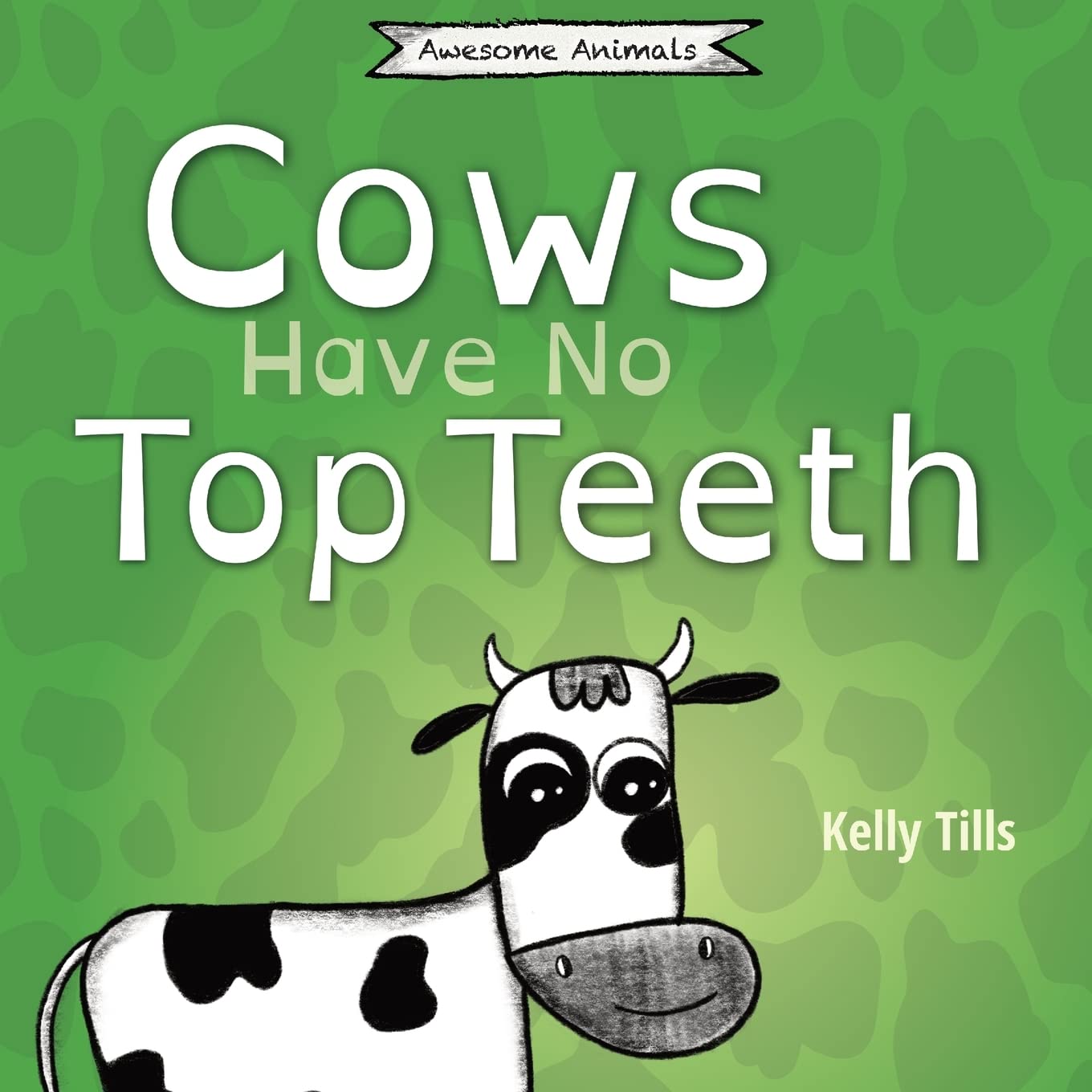 Cows Have No Top Teeth: Fun & Educational Book About Cow Chewing Habits - Perfect for Kids & Animal Lovers (Awesome Animals Series) - Great for Storytime & Classroom Learning