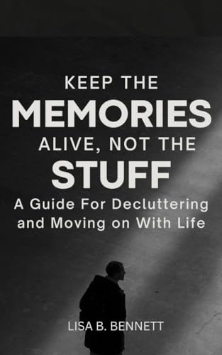 Decluttering Guide: How to Let Go of Clutter and Move Forward in Life - Perfect for Downsizing, Home Organization & Fresh Starts