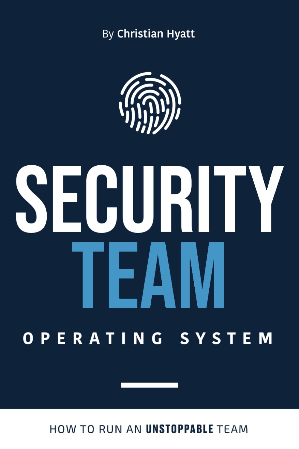 Security Team Operating System: Ultimate Guide to Building an Unstoppable Security Team | Cybersecurity Management & Leadership Strategies for Business Protection