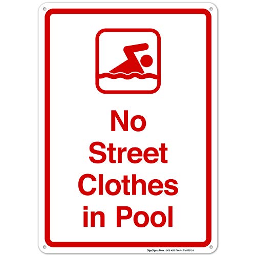 10x14 Inches No Street Clothes in Pool Sign - Rust Free .040 Aluminum, Fade Resistant, Durable for Indoor/Outdoor Use - Perfect for Public Pools, Gyms, and Community Centers - Made in USA by Sigo Signs