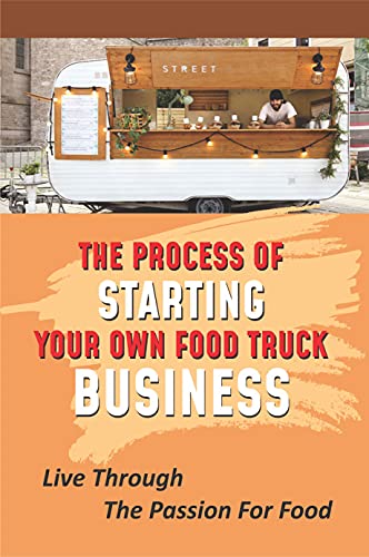 How to Start a Food Truck Business: Passion to Profit - Menu Creation Tips & Essential Guide for Mobile Food Entrepreneurs | Perfect for Catering, Festivals & Street Food Ventures