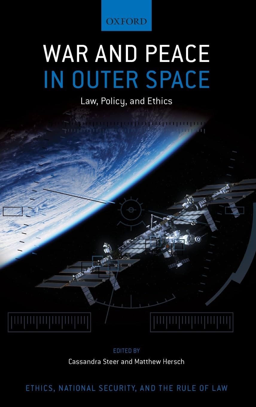 War and Peace in Outer Space: Law, Policy & Ethics - Space Governance Book on National Security & Rule of Law | For Academics, Policy Makers & Space Law Enthusiasts