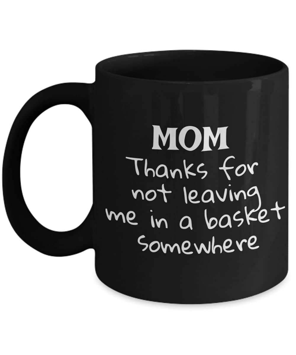 Zapbest Funny Mother's Day Coffee Mug - 11 Oz Black Porcelain Mug with 'Thanks For Not Leaving Me In A Basket' Quote - Perfect Gift for Mom, Grandma, Wife - Great for Coffee, Tea & Office Use