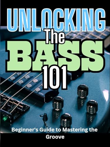 Unlocking the Bass 101: Essential Techniques for Beginners - Learn Bass Guitar Fundamentals for Home Practice & Live Performances