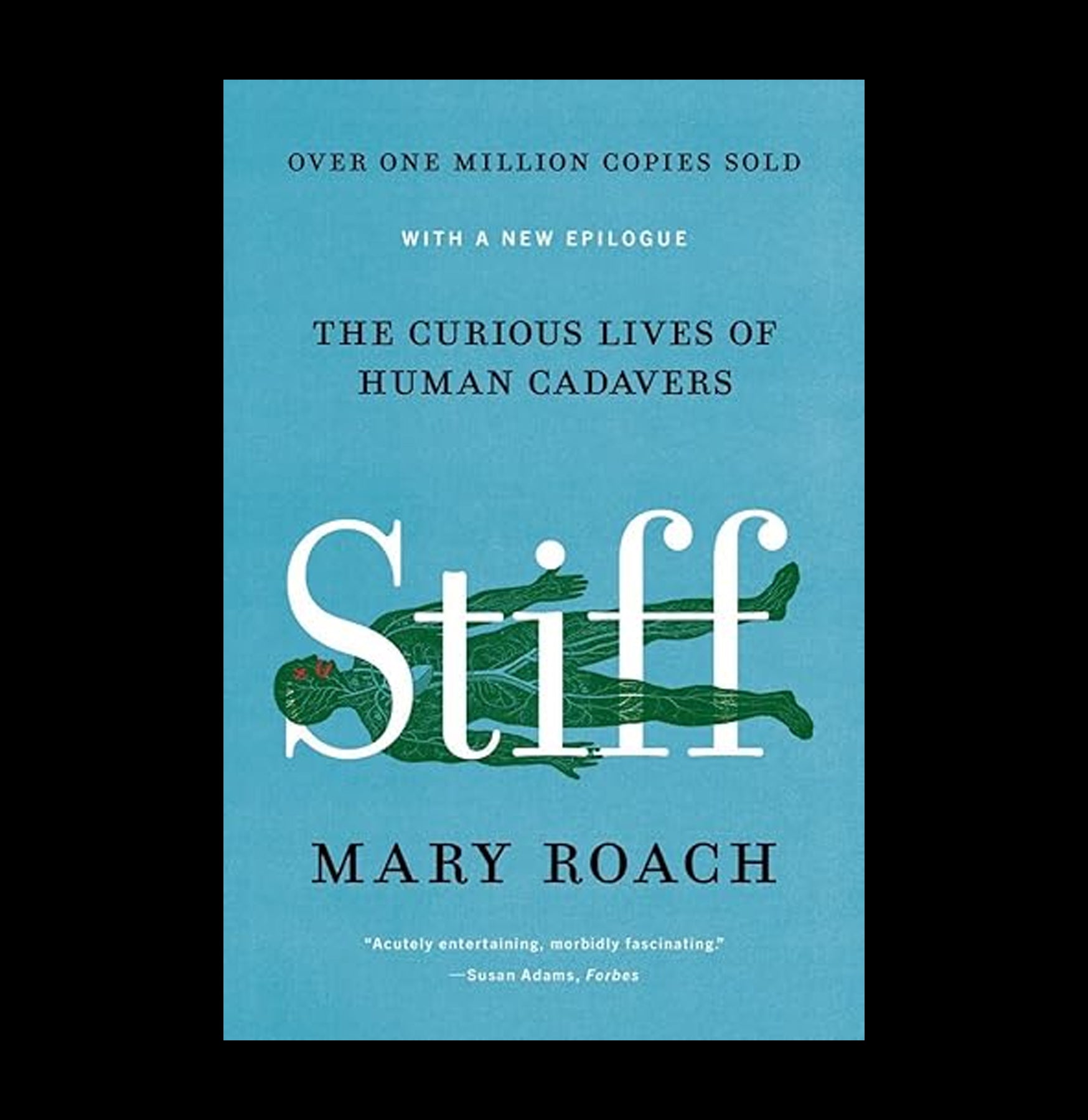 Stiff: The Curious Lives of Human Cadavers - Science Book About Human Body Studies for Medical Students & Researchers - Perfect for Anatomy Classes & Forensic Studies