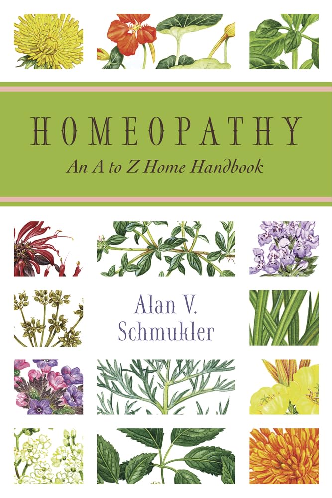 Homeopathy: An A to Z Home Handbook - Complete Guide for Natural Remedies & Self-Care at Home | Family Wellness, First Aid, and Holistic Healing Solutions