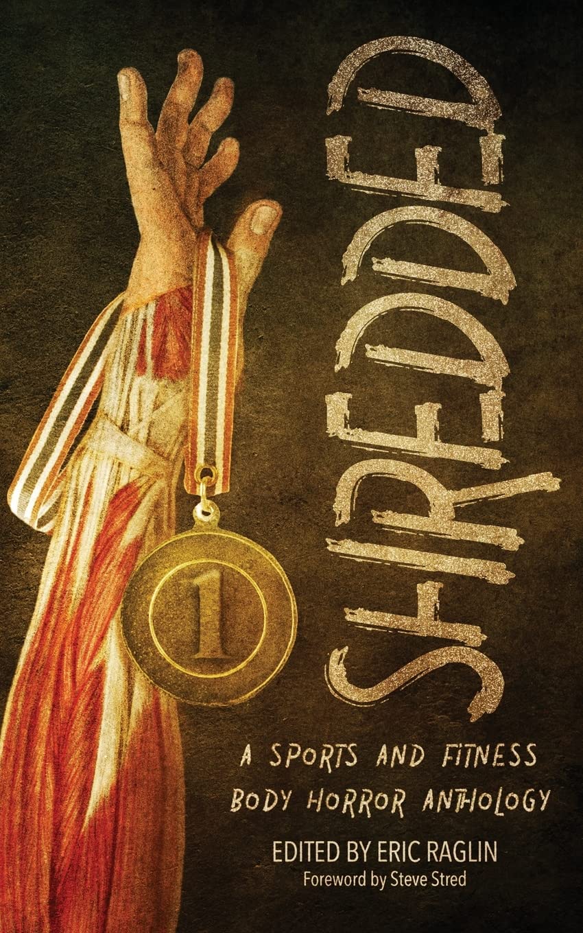 Shredded: A Sports & Fitness Body Horror Anthology – Perfect for Horror Fans & Gym Enthusiasts