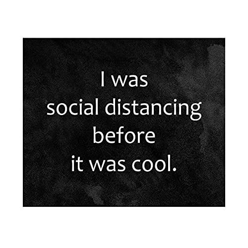 Funny 'I Was Social Distancing Before It Was Cool' Wall Sign - 10x8 Inches Sarcastic Art Print for Home Office Decor | Ready to Frame Humorous Gift for Introverts | Perfect for Living Room, Bar, Man Cave & Workspace