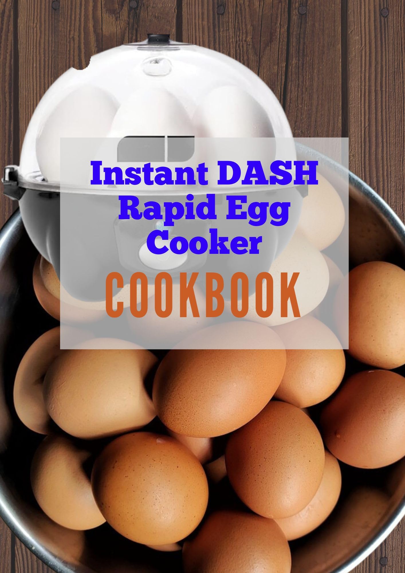 Instant Dash Rapid Egg Cooker Cookbook: Pro Chef's Guide to Quick & Easy Electric Egg Cooker Recipes - Hard Boiled, Poached, Scrambled Eggs & Omelets - Perfect for Breakfast, Meal Prep & Healthy Cooking
