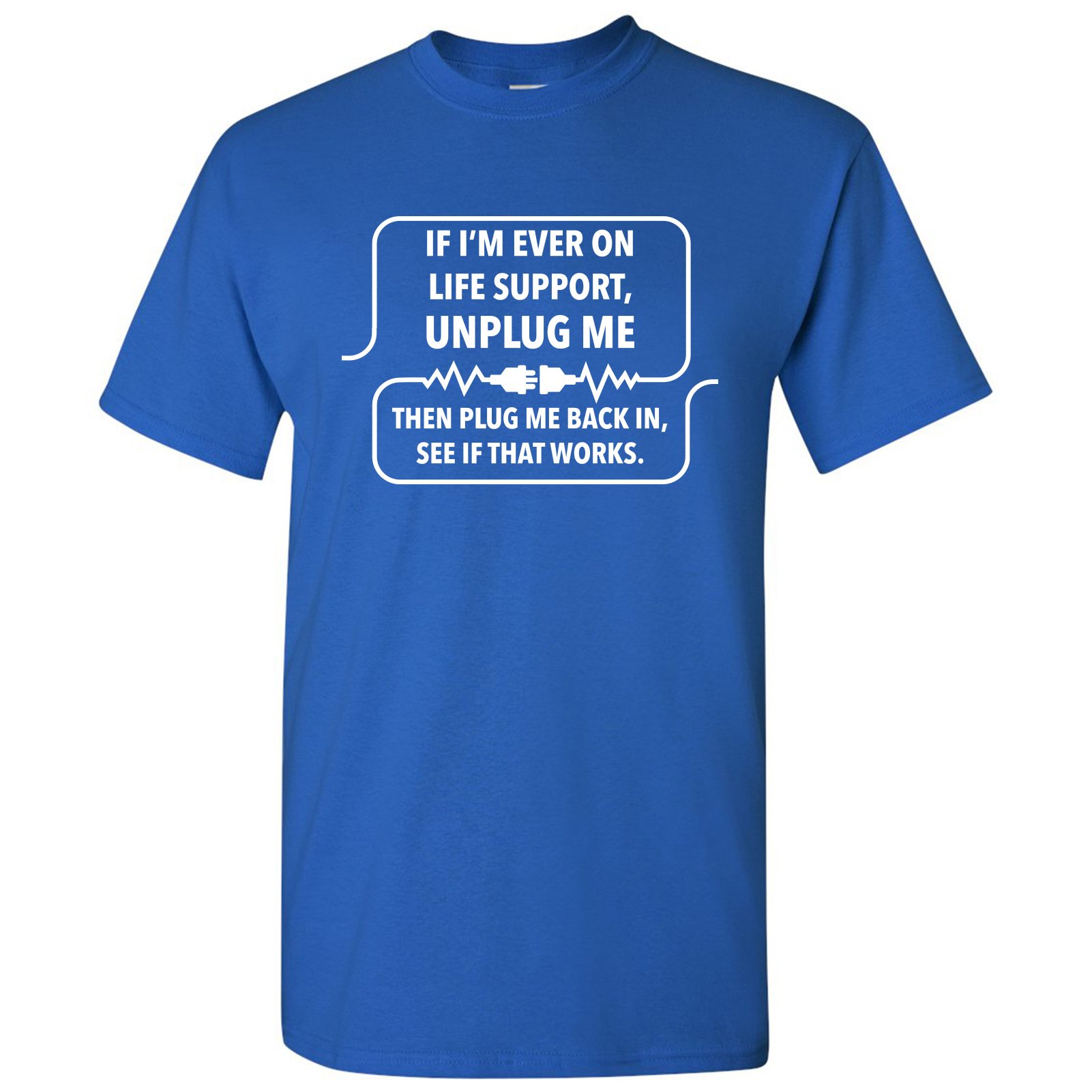 Funny Sarcastic Computer Nerd T-Shirt - 'If I'm Ever On Life Support Unplug Me' Graphic Tee for Tech Geeks, Programmers & IT Professionals - Perfect Gift for Birthday, Office Party or Casual Wear