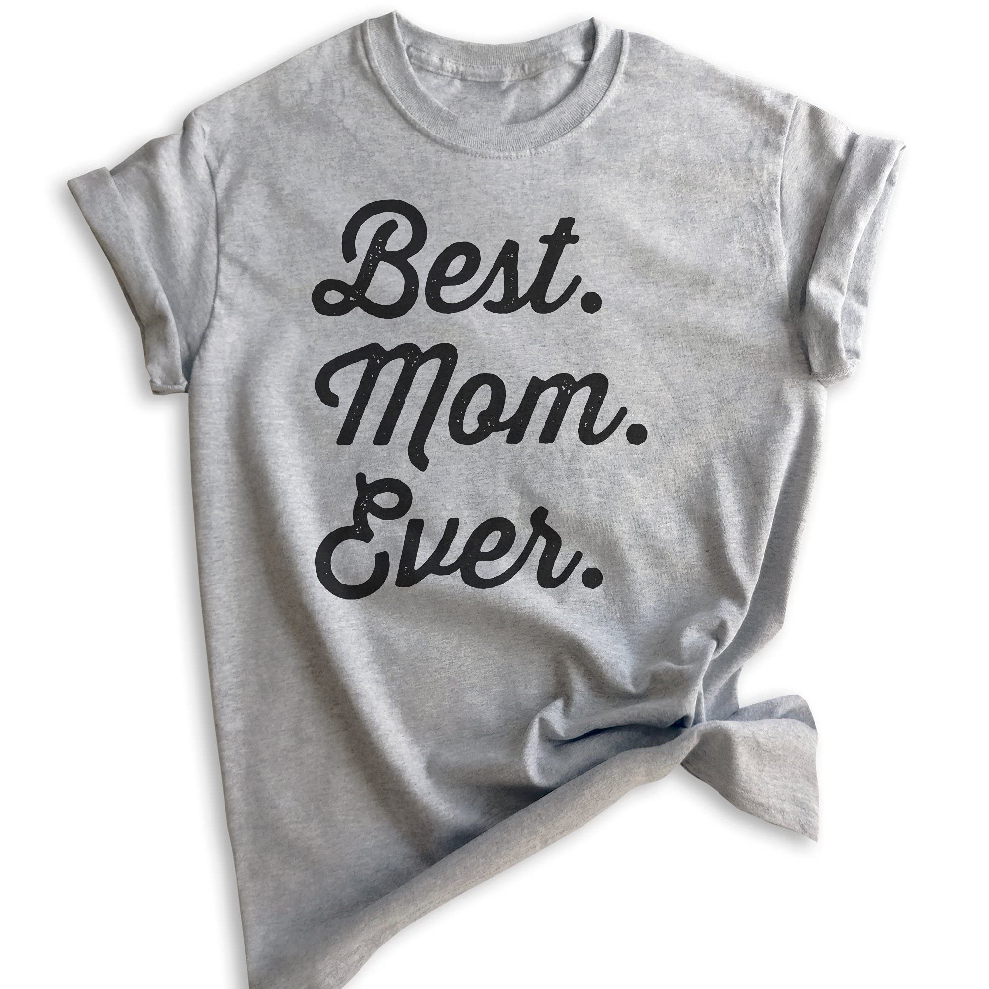Best Mom Ever T-Shirt - Funny Unisex Women's Cotton Tee for Mother's Day Gift - Perfect for Birthday, Family Reunions & Mother's Day Celebrations