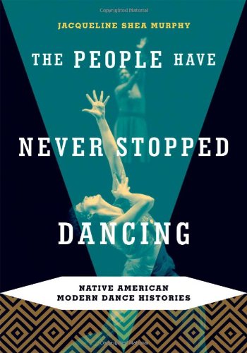 The People Have Never Stopped Dancing: Native American Modern Dance Histories - Explore Cultural Heritage & Performance Art