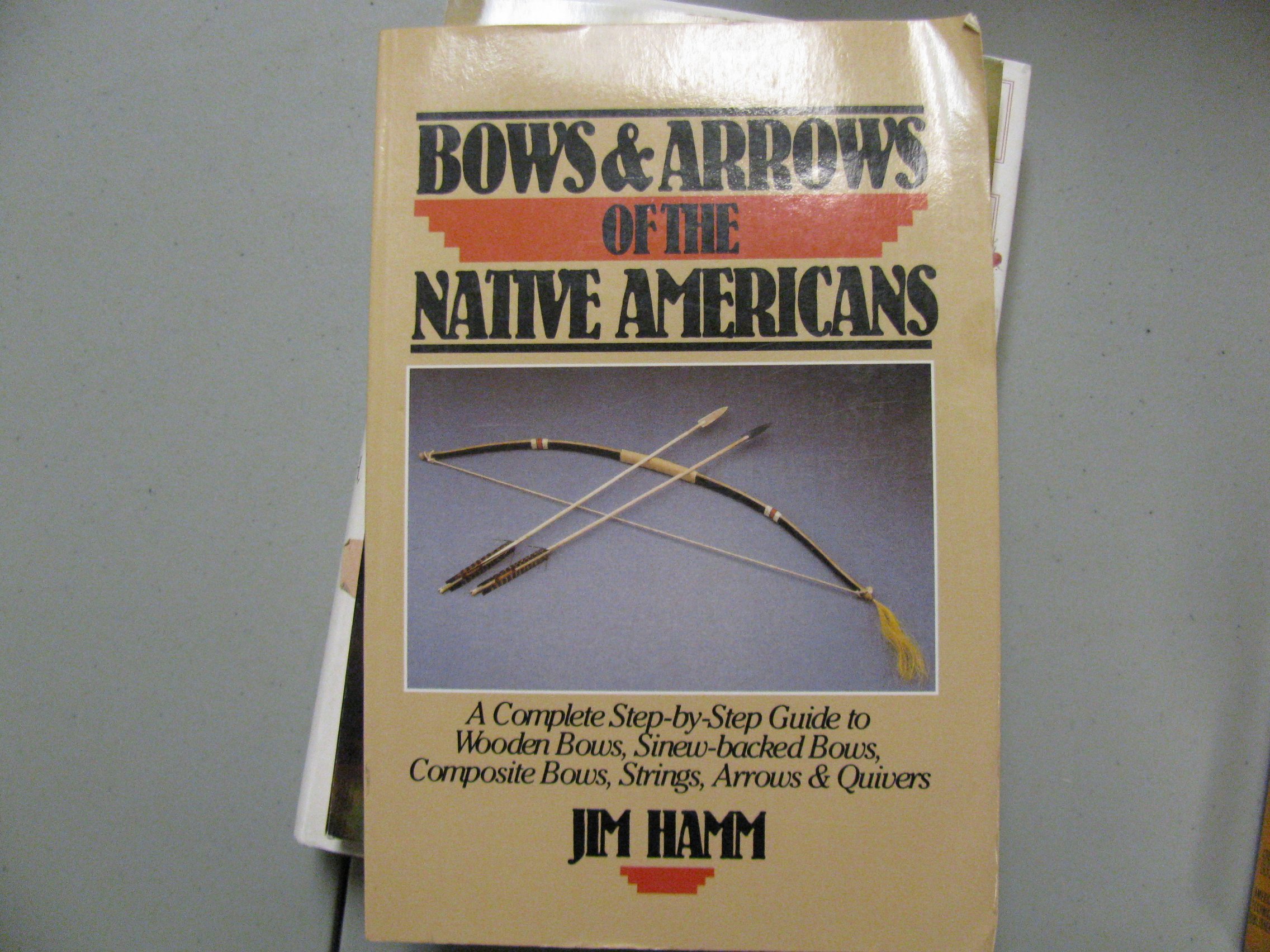 Native American Bows & Arrows: Complete Step-by-Step Guide to Wooden Bows, Sinew-Backed Bows, Composite Bows, Strings, Arrows & Quivers | DIY Traditional Archery, Hunting, Survival & Historical Reenactment