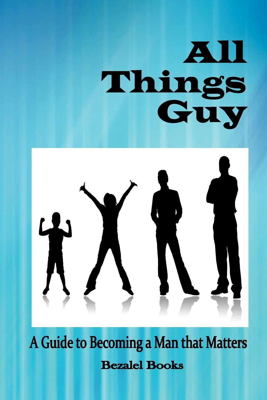 All Things Guy: The Ultimate Guide to Becoming a Confident and Impactful Man | Personal Development & Leadership Skills for Work, Relationships & Everyday Life