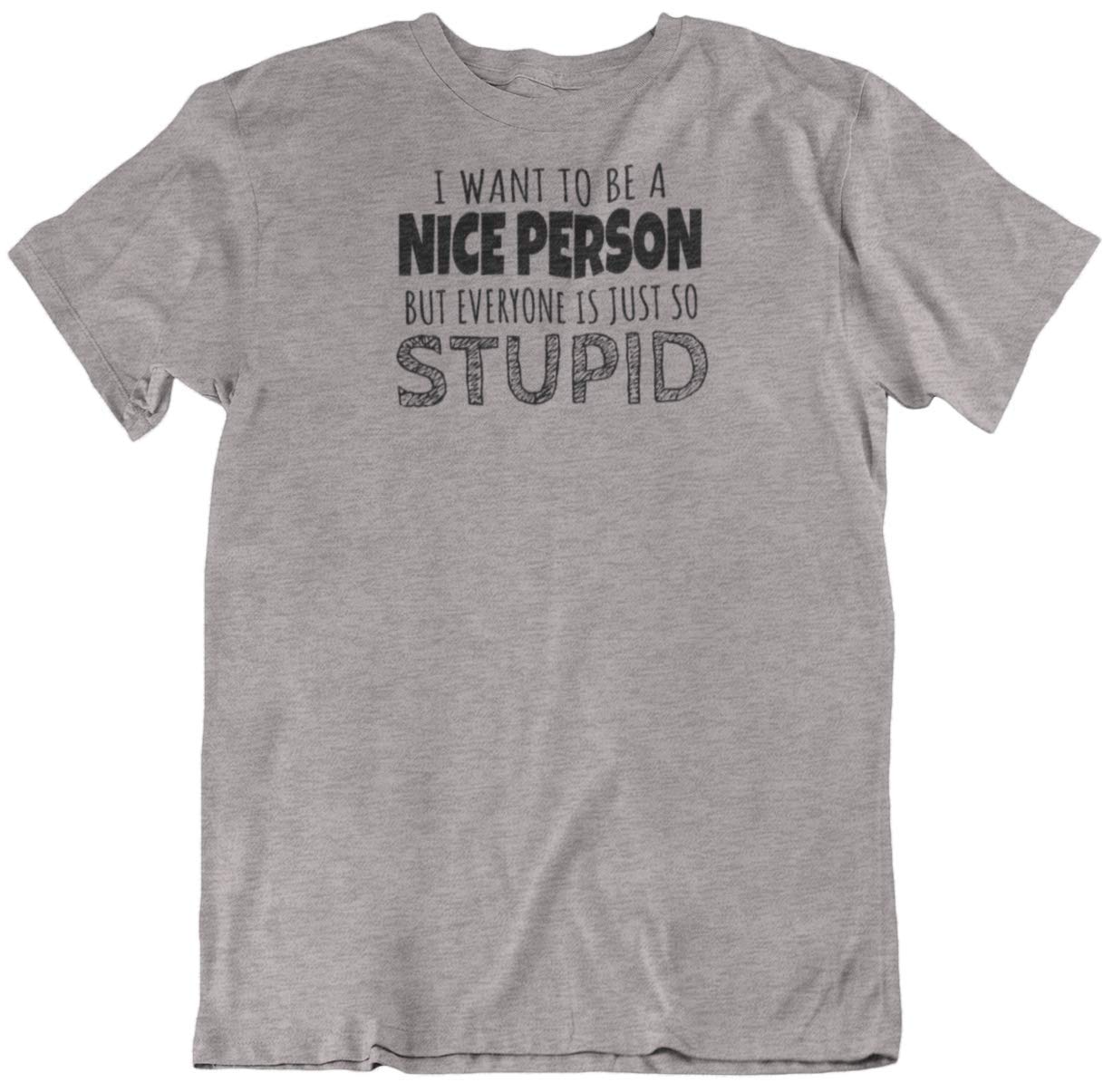 Make Your Mark Design - 'I Want to Be a Nice Person' T-Shirt - Perfect Gift for Best Friend, Men & Women - Ideal for Casual Wear, Parties & Daily Inspiration