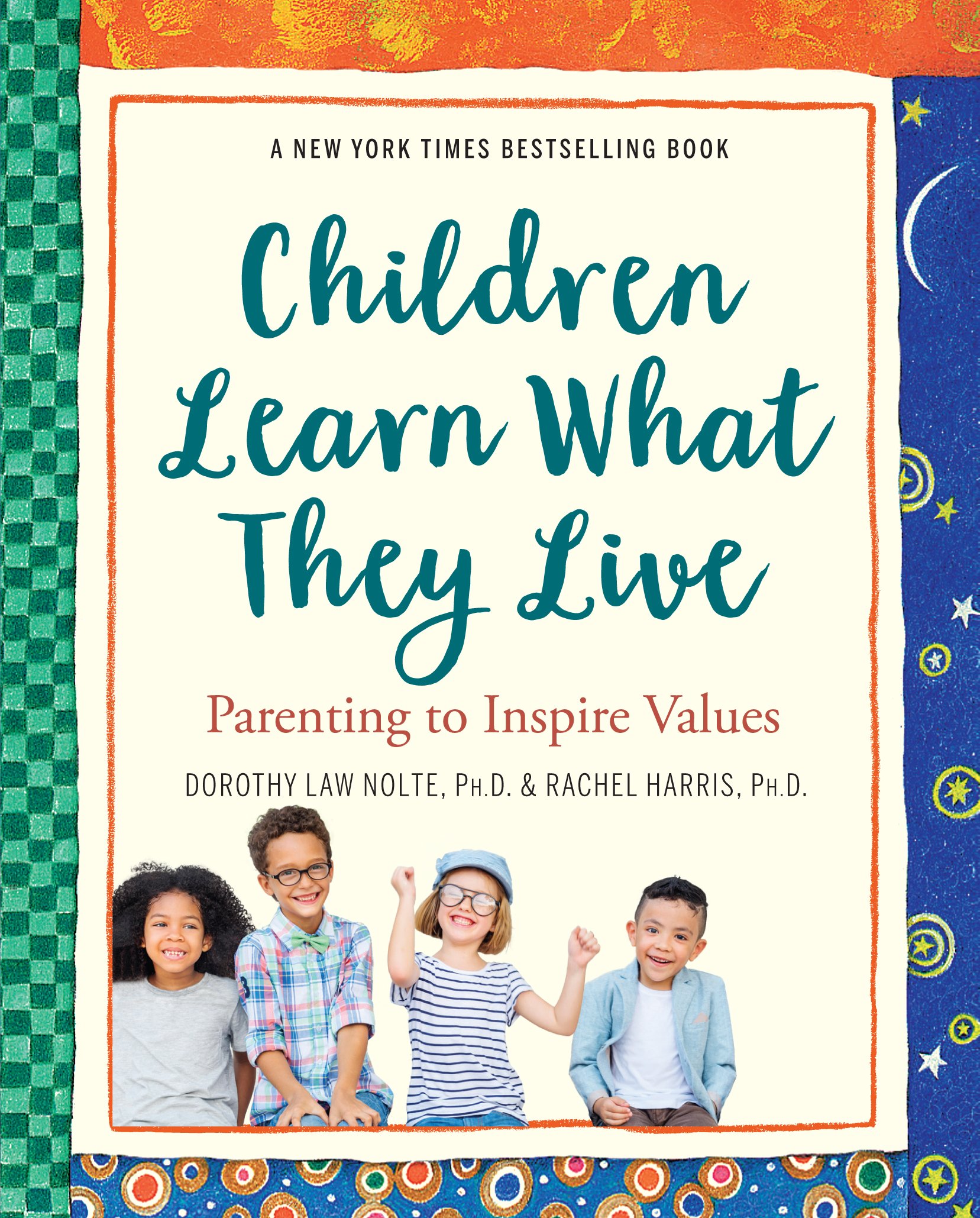Children Learn What They Live: Parenting Book to Inspire Values & Build Character - Perfect for Raising Kind, Confident Kids at Home and School