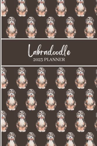 2023 Labradoodle Dog Planner - Daily, Weekly, Monthly & Yearly Organizer for Dog Lovers | Perfect Gift for Dog Owners (6x9 inches) | Ideal for Pet Care Scheduling, Training Tracking & Veterinary Appointments
