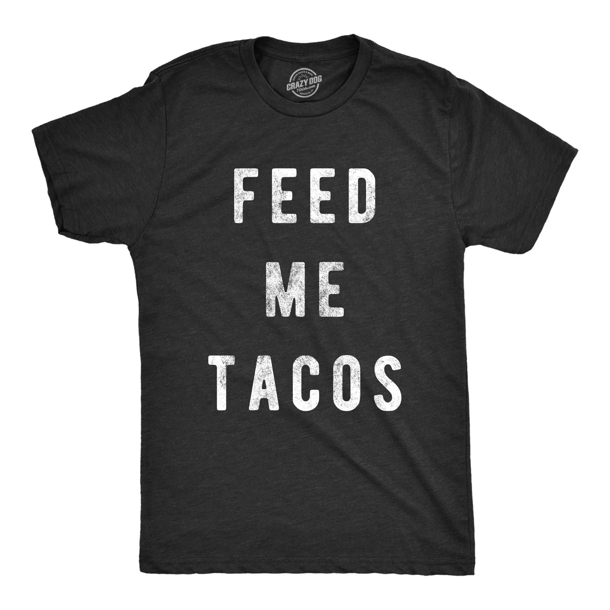 Funny Men's Feed Me Tacos T-Shirt - Cinco De Mayo & Taco Tuesday Tee - Crazy Dog Apparel - Perfect for Parties, Festivals & Casual Wear