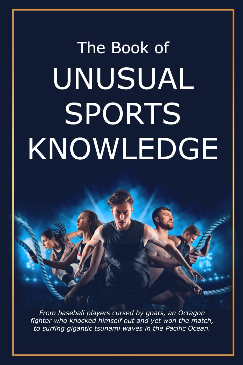 The Book of Unusual Sports Facts & Trivia - Discover Rare Sports Knowledge for Fun Games, Parties & Trivia Nights