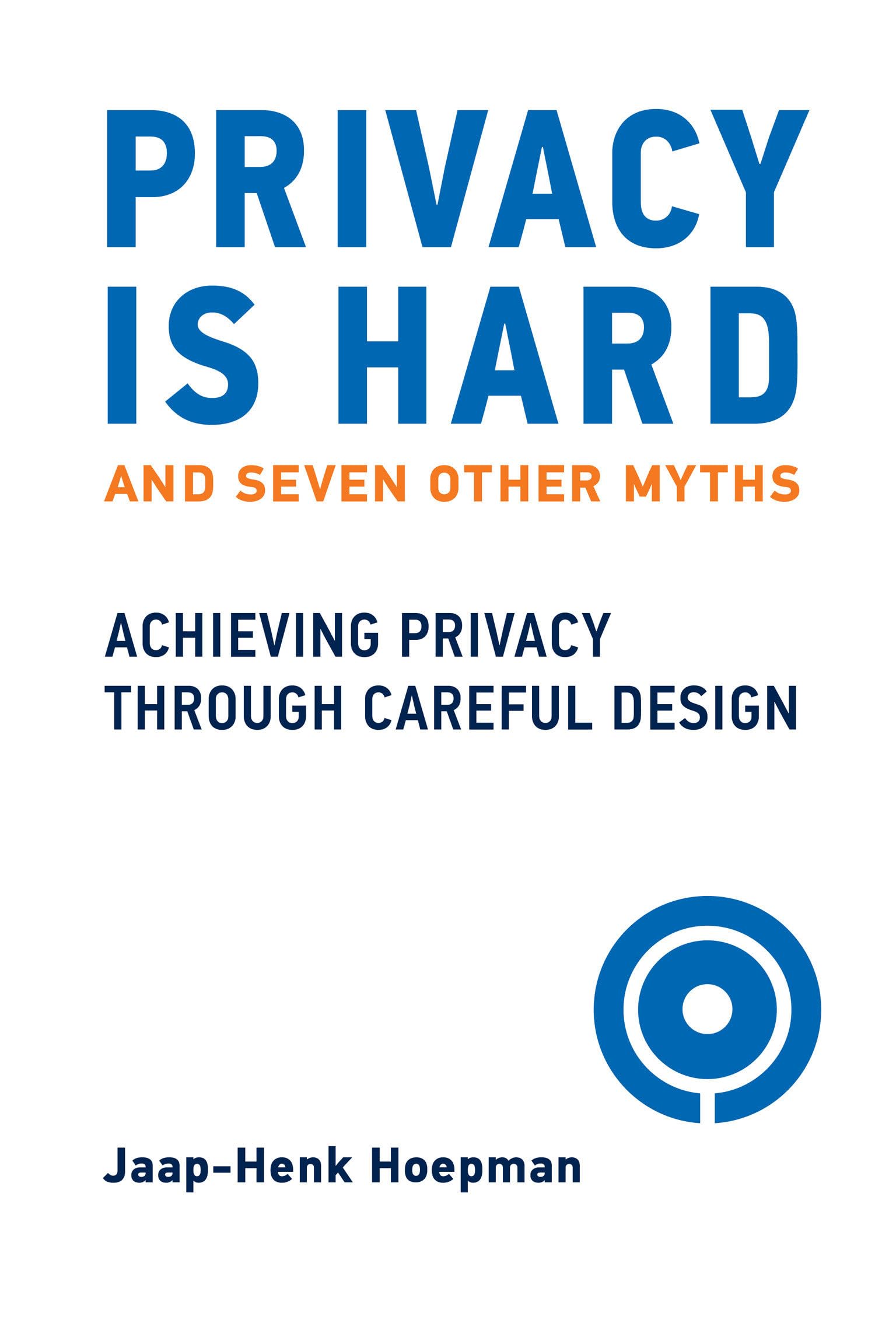 Privacy Is Hard and Seven Other Myths: Achieving Privacy through Careful Design | Essential Guide for Digital Security & Online Protection | Perfect for Cybersecurity Professionals & Privacy Advocates