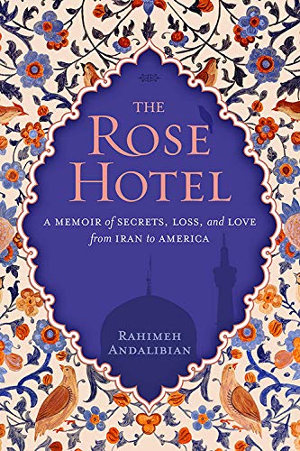 The Rose Hotel: A Memoir of Secrets, Loss, and Love - From Iran to America | Inspiring Immigrant Story for Book Clubs & History Enthusiasts