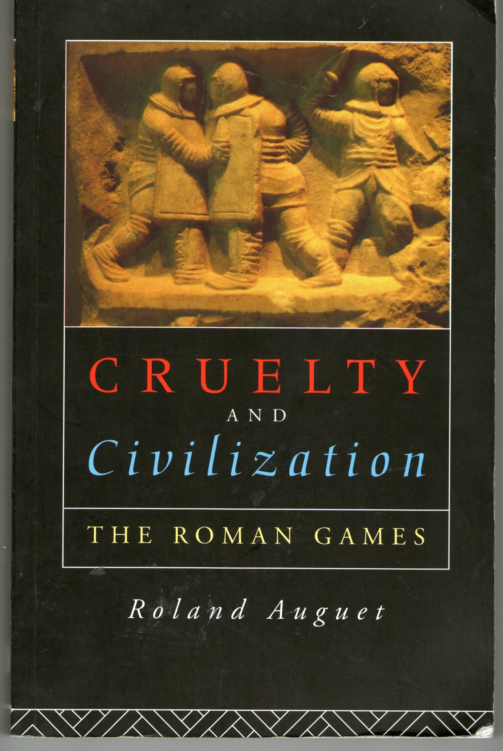 Cruelty and Civilization: The Roman Games - Ancient History Book on Gladiator Battles & Colosseum Events | Perfect for History Students, Classics Scholars & Ancient Rome Enthusiasts