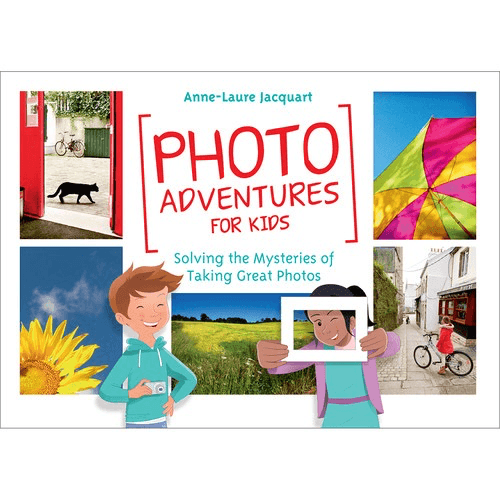 Anne Laure Jacquart Photo Adventures for Kids: Learn Photography Secrets & Take Amazing Pictures - Perfect for Young Photographers & Creative Projects