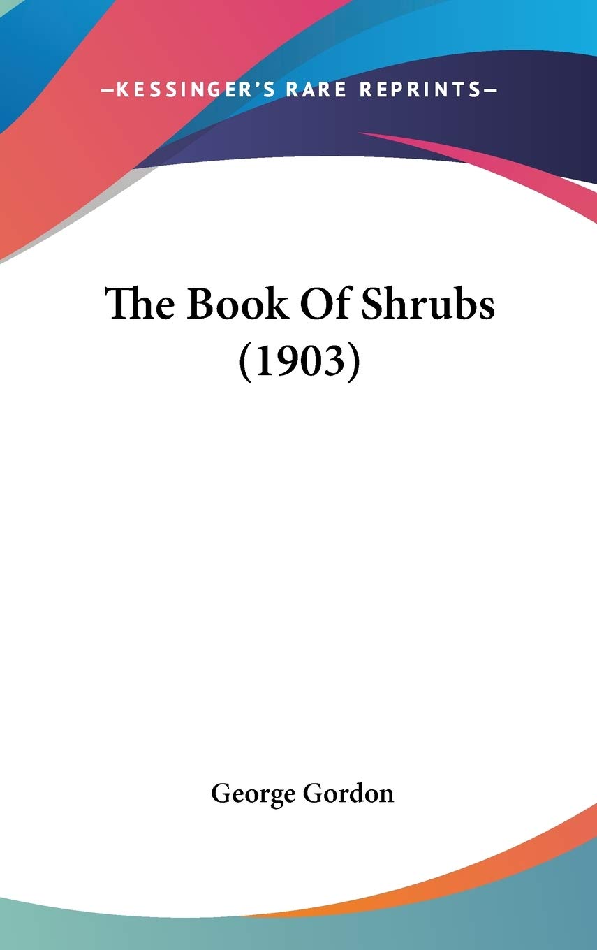The Book of Shrubs (1903) - Vintage Gardening Guide for Landscaping, Horticulture & Plant Care | Perfect for Gardeners, Botanists & Nature Enthusiasts