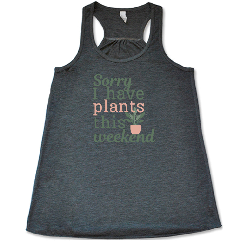 Sorry I Have Plants This Weekend T-Shirt - Funny Plant Lover Gift for Gardeners & Plant Enthusiasts - Perfect for Gardening, Plant Shops, and Nature Events