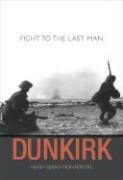 Dunkirk: Fight to the Last Man - WWII Historical Battle Book | True War Stories & Heroic Survival | Perfect for History Buffs, Military Enthusiasts & Book Clubs