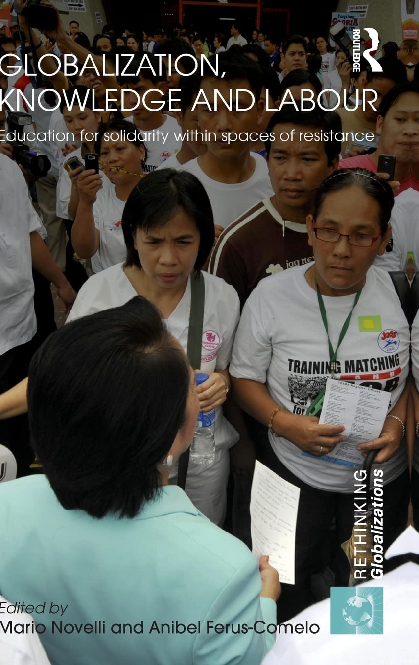 Globalization Knowledge and Labor: Education for Solidarity in Resistance Spaces - Rethinking Globalizations Book for Academic Research & Social Justice Studies