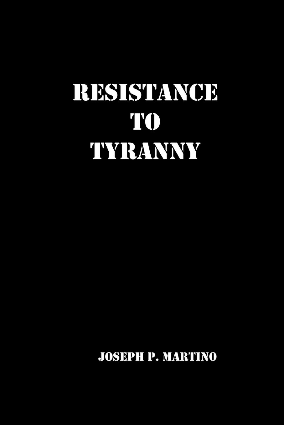Resistance to Tyranny: A Comprehensive Guide to Oppression & Political Freedom - Essential Reading for Activists, Historians & Political Science Students
