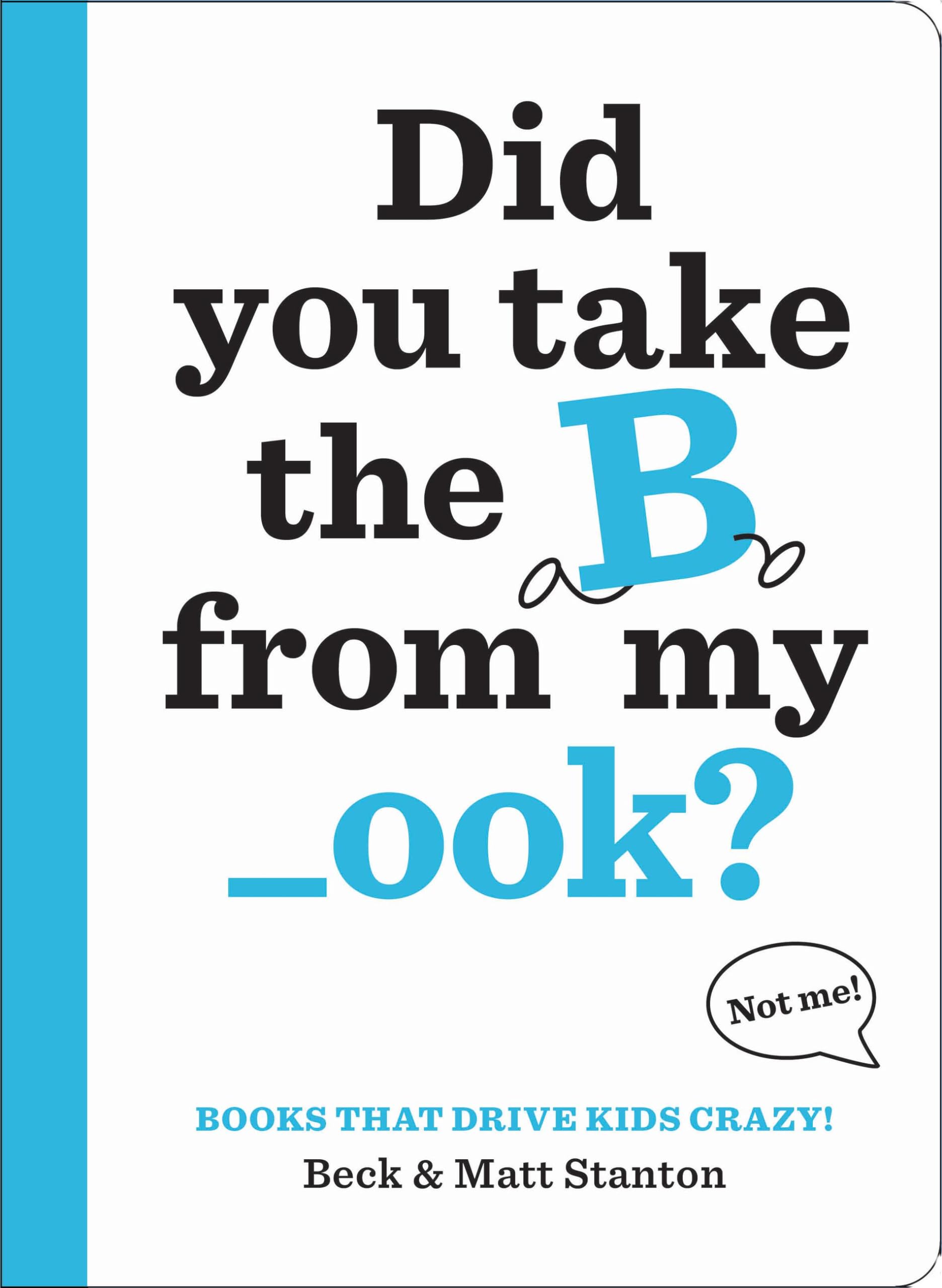 Funny Interactive Kids Book - Did You Take the B from My _ook? | Books That Drive Kids CRAZY! Series #1 | Perfect for Storytime & Early Reading Fun