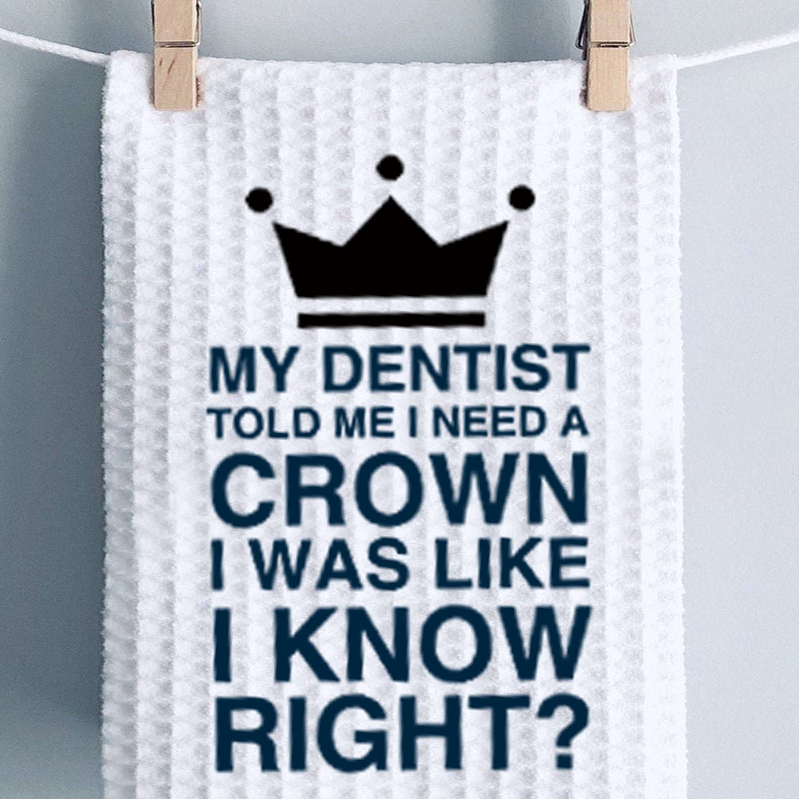 Funny Kitchen Towels - My Dentist Told Me I Need a Crown | Humorous Dish Towels with Sayings | Absorbent & Decorative for Kitchen, Bathroom & Gifts