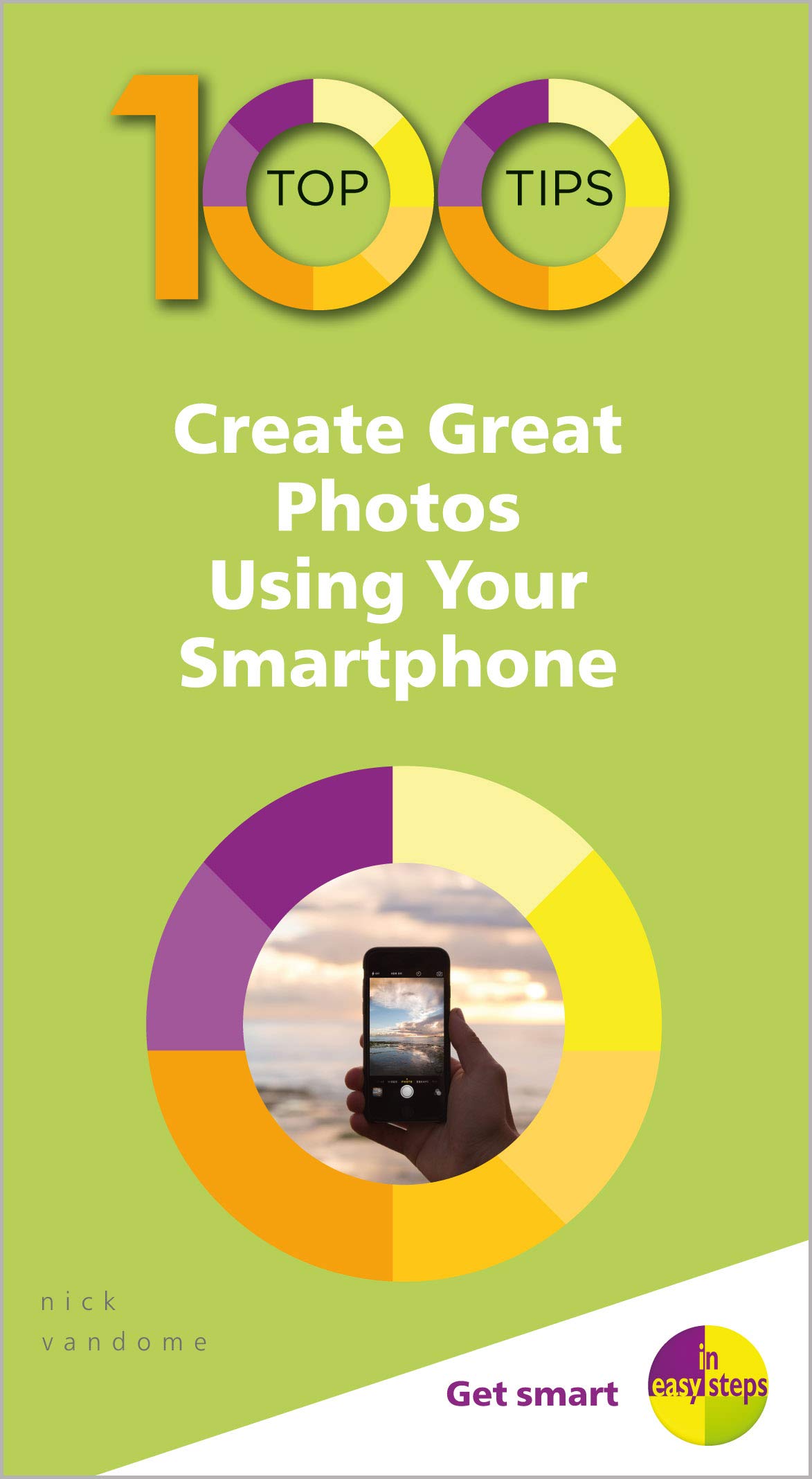 100 Top Tips - Create Stunning Smartphone Photos Easily (Step-by-Step Guide) - Perfect for Social Media, Travel & Everyday Photography