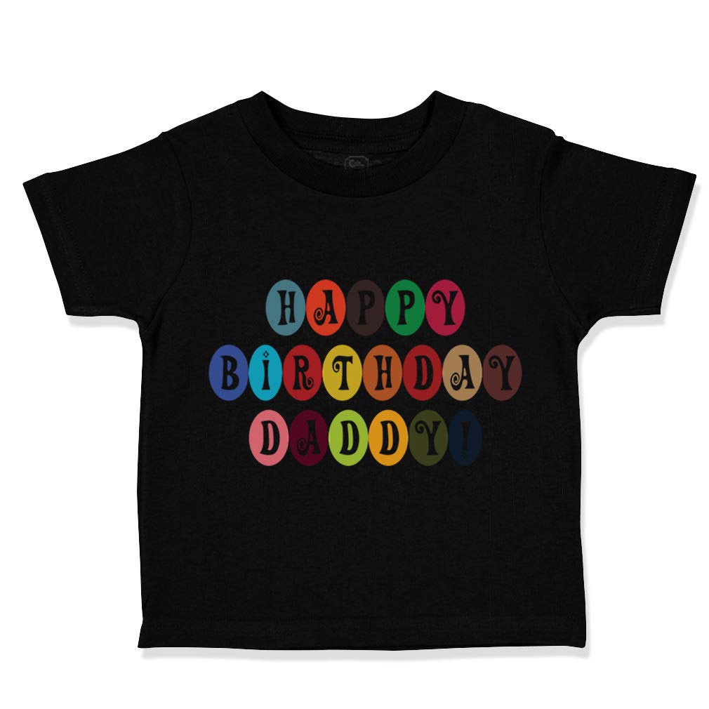 Happy Birthday Daddy Toddler T-Shirt - 100% Cotton Cute Baby Boy & Girl Clothes - Funny Black Design - 24 Months - Perfect for Birthday Parties & Family Photos