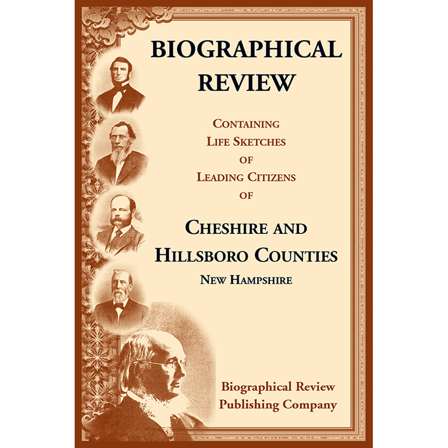 Biographical Review: Life Sketches of Leading Citizens in Cheshire & Hillsboro Counties, New Hampshire | Historical Genealogy Research & American Ancestry Studies