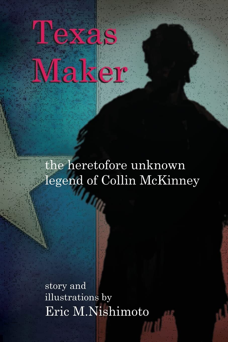 Texas Maker: The Untold Legend of Collin McKinney - Discover the Hidden History of Texas Pioneers for Home Decor & Historical Enthusiasts