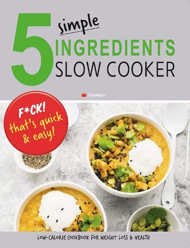 5-Ingredient Slow Cooker Recipes: Quick & Easy Low-Calorie Cookbook for Weight Loss & Healthy Eating | Perfect for Busy Weeknights & Meal Prep