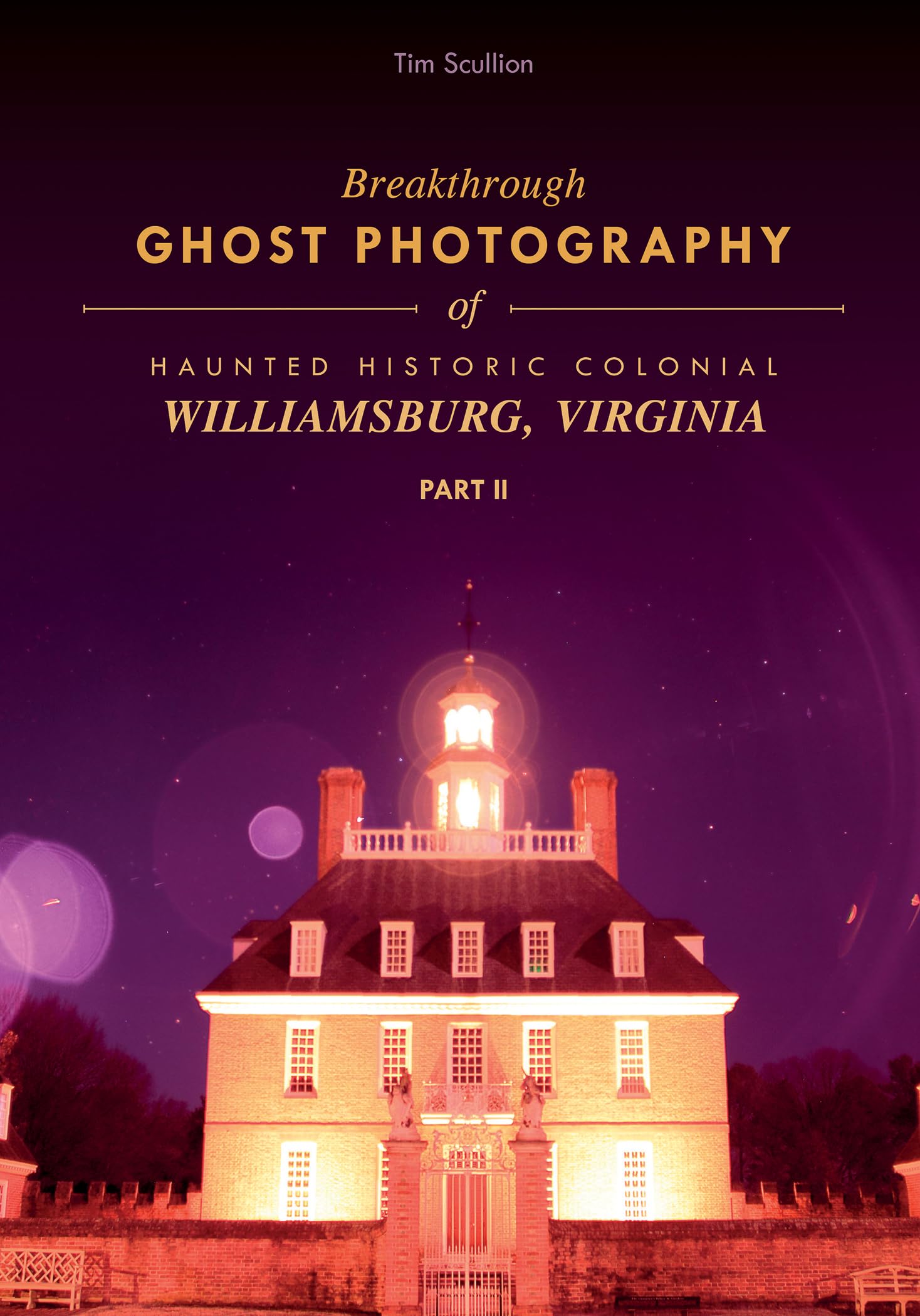 Haunted Colonial Williamsburg Ghost Photography - Paranormal Evidence & Historical Ghost Sightings in Virginia | Perfect for Paranormal Investigators & History Enthusiasts