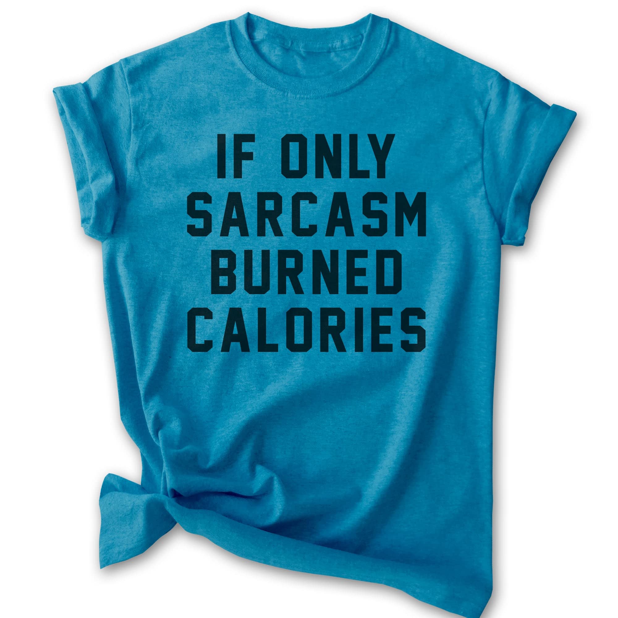 Unisex Sarcasm Burned Calories T-Shirt - Funny Sarcastic Tee for Men & Women - Gym, Workout & Casual Wear