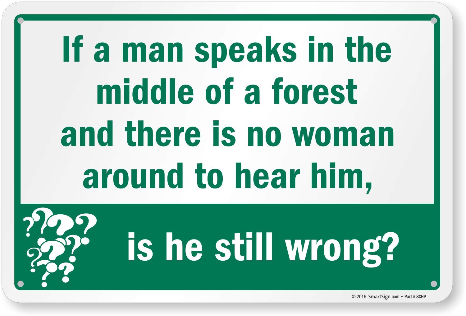 SmartSign Funny Aluminum Sign - 'If A Man Speaks in The Middle of A Forest and There is No Woman Around, is He Still Wrong?' | 12