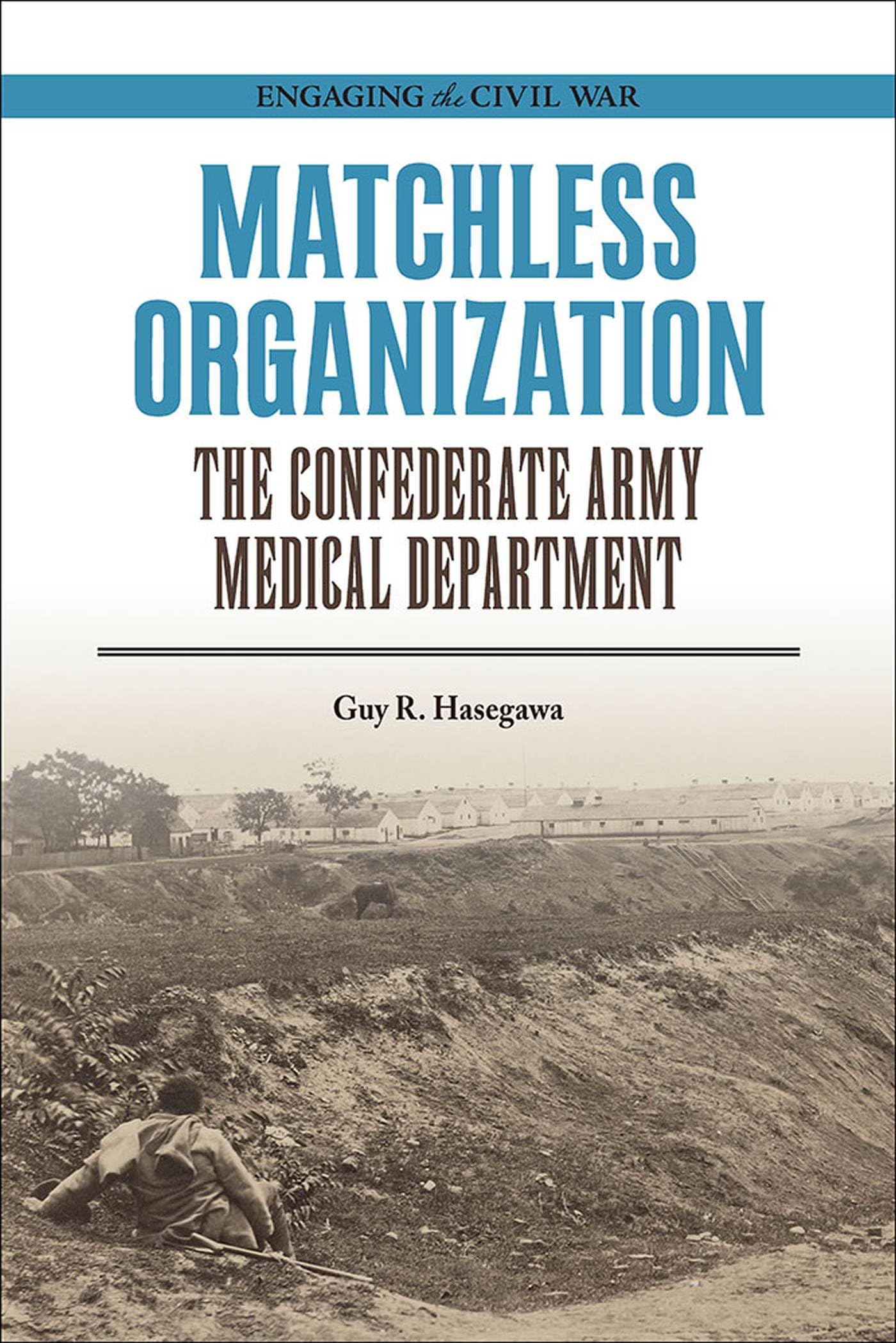 Matchless Organization: The Confederate Army Medical Department - Civil War History Book | Engaging the Civil War Series | Perfect for History Buffs & Students