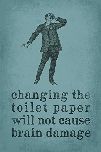 Funny Bathroom Poster - Changing Toilet Paper Won't Cause Brain Damage - Humorous Home Decor for Bathrooms, Offices & Gifts
